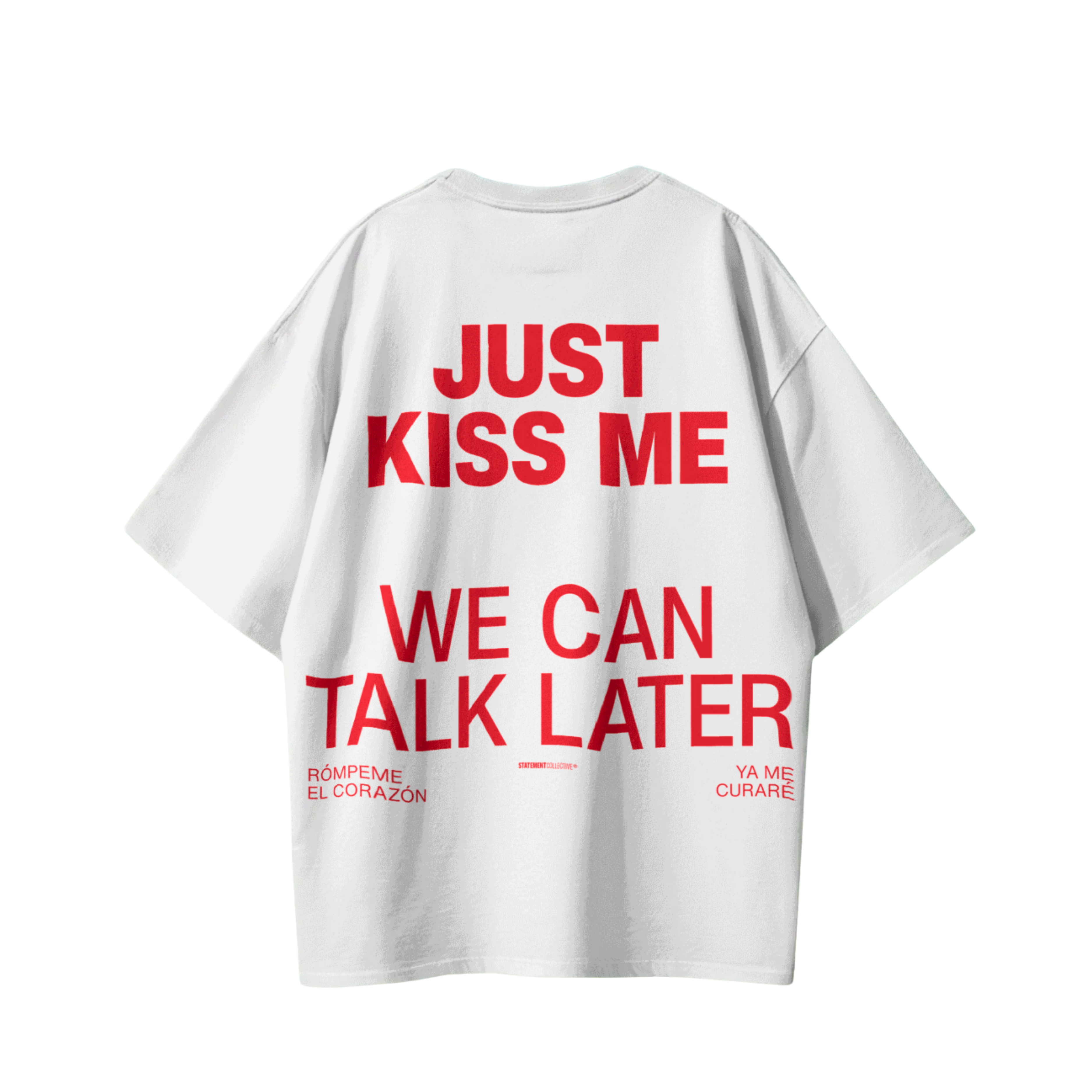 JUST KISS ME WE CAN TALK LATER T-SHIRT